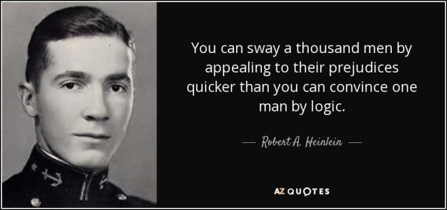 quote-you-can-sway-a-thousand-men-by-appealing-to-their-prejudices-quicker-than-you-can-convince-robert-a-heinlein-41-65-49