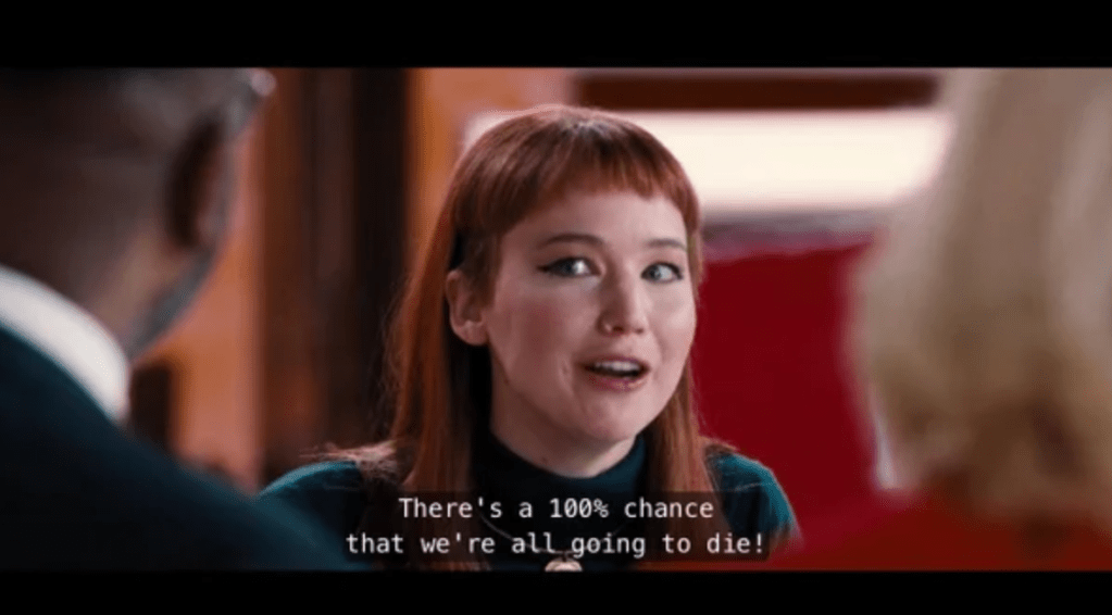 Meme graphic from the movie "Don't Look Up" where Jennifer Lawrence is saying, "There's a 100% chance that we're all going to die!"
