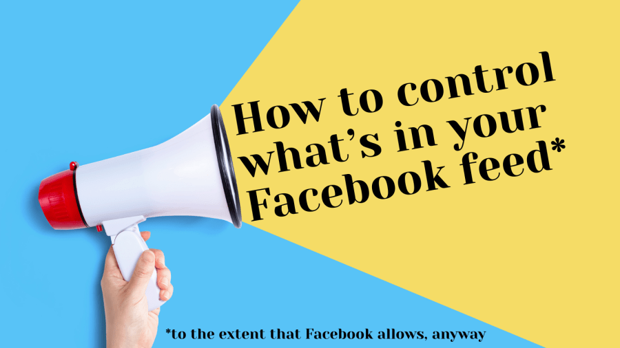 How to control what's in your Facebook feed